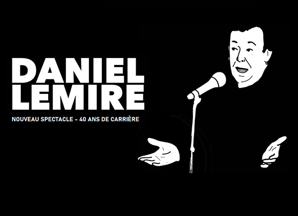 Spectacle Daniel Lemire: Nouveau spectacle - 40 ans de carrière présenté au Carré 150  de Victoriaville