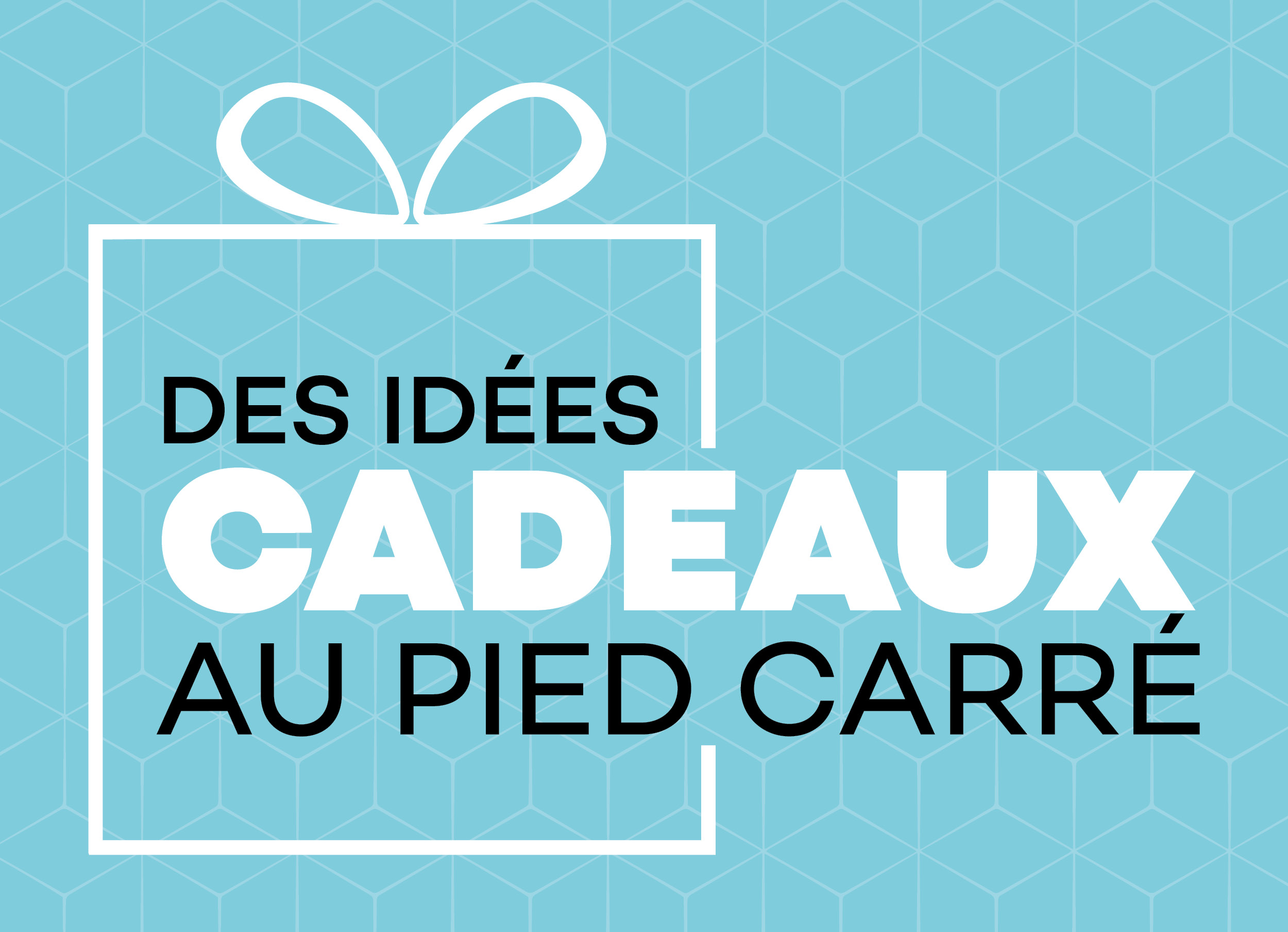 DES IDÉES CADEAUX AU PIED CARRÉ